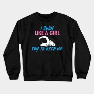 'I Swim Like a Girl Try To Keep Up' Amazing  Swimming Crewneck Sweatshirt